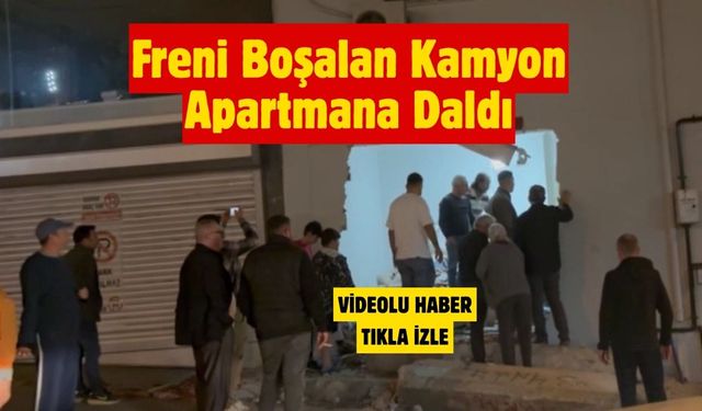 Freni Boşalan Kamyon Apartmana Daldı