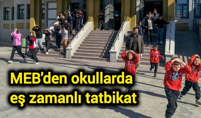 MEB'den okullarda eş zamanlı tatbikat