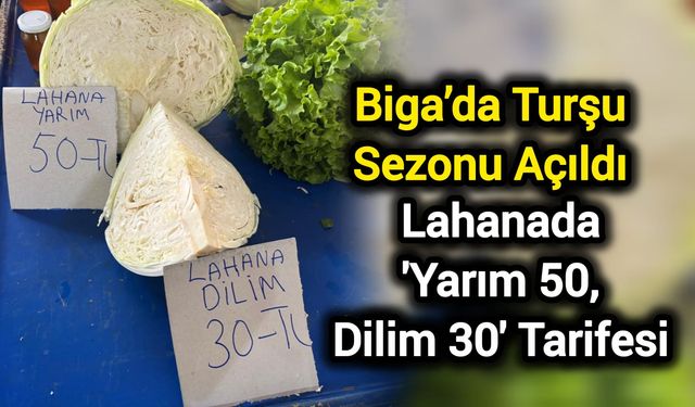 Biga’da Turşu Sezonu Açıldı: Lahanada 'Yarım 50, Dilim 30' Tarifesi