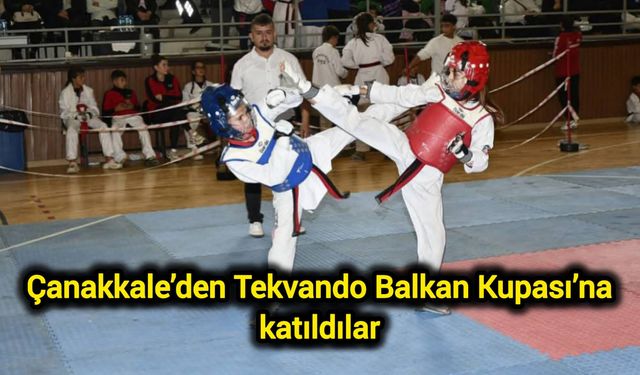 Çanakkale’den Tekvando Balkan Kupası’na katıldılar