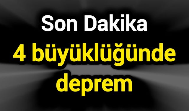 4 büyüklüğünde deprem