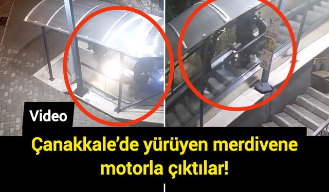 Çanakkale’de yürüyen merdivene motorla çıktılar!