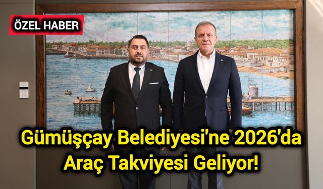 Gümüşçay Belediyesi'ne 2026'da Araç Takviyesi Geliyor!