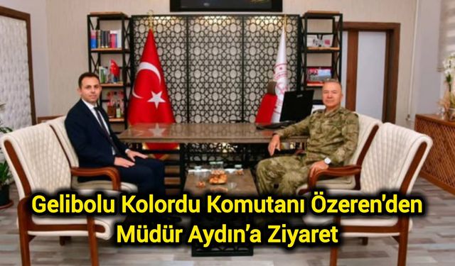 Gelibolu Kolordu Komutanı Özeren'den Müdür Aydın’a Ziyaret