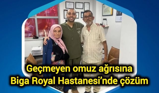 Geçmeyen omuz ağrısına Biga Royal Hastanesi’nde çözüm