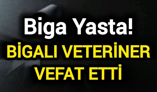 Bigalı Veteriner Vefat Etti