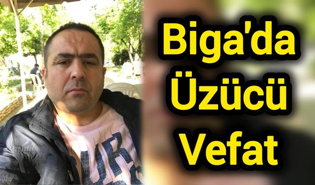 Biga’da Üzücü Vefat