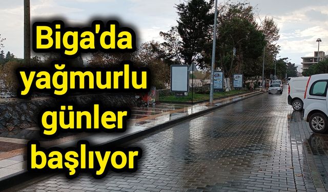 Biga'da yağmurlu günler başlıyor
