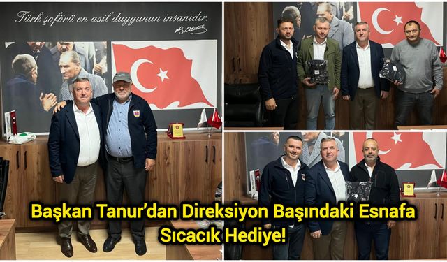 Başkan Tanur’dan Direksiyon Başındaki Esnafa Sıcacık Hediye!