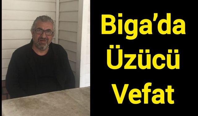 Biga’da Üzücü Vefat