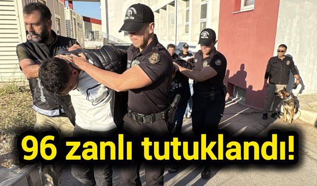 96 zanlı tutuklandı!