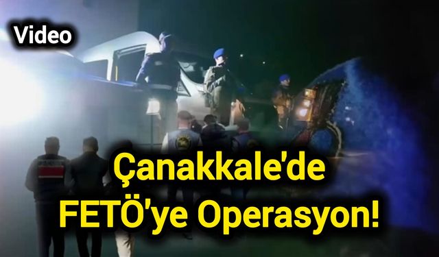 Çanakkale'de FETÖ'ye Operasyon!
