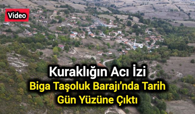 Kuraklığın Acı İzi: Biga Taşoluk Barajı'nda Tarih Gün Yüzüne Çıktı