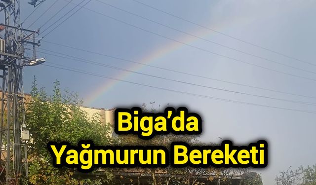 Biga’da Yağmurun Bereketi
