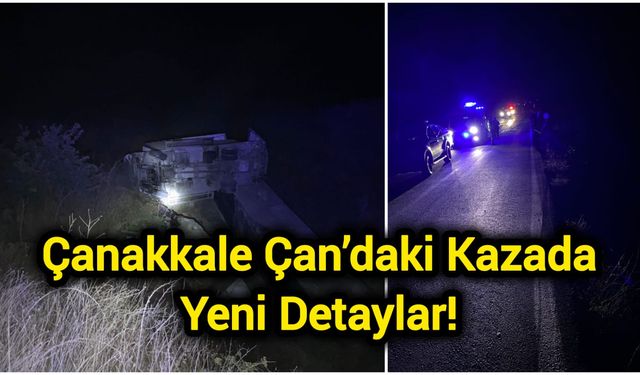 Çanakkale Çan’daki Kazada Yeni Detaylar!