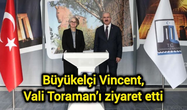 Büyükelçi Vincent, Vali Toraman’ı ziyaret etti