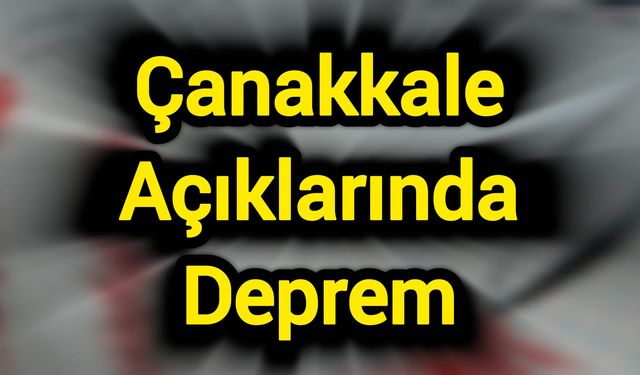 Çanakkale Açıklarında Deprem