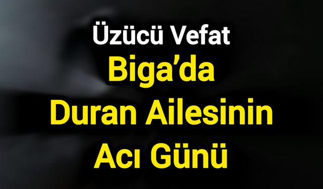 Biga’da Duran Ailesinin Acı Günü