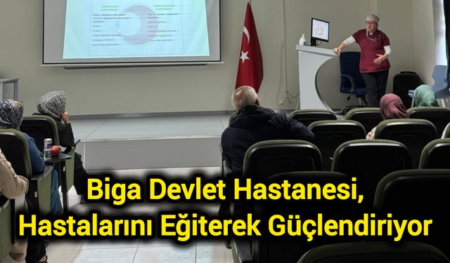 Biga Devlet Hastanesi, Hastalarını Eğiterek Güçlendiriyor