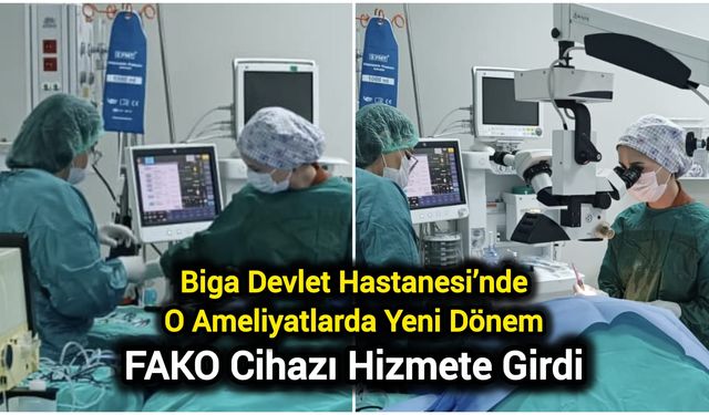 Biga Devlet Hastanesi’nde O Ameliyatlarda Yeni Dönem: FAKO Cihazı Hizmete Girdi