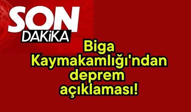 Biga Kaymakamlığı'ndan deprem açıklaması!