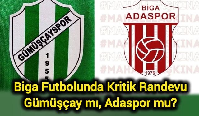 Biga Futbolunda Kritik Randevu: Gümüşçay mı, Adaspor mu?