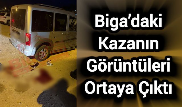 Biga’daki Kazanın Görüntüleri Ortaya Çıktı