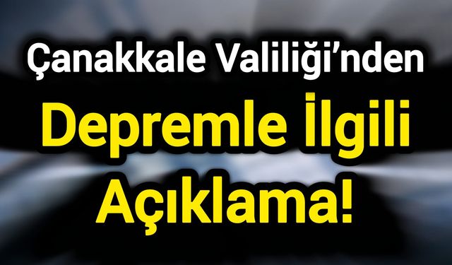 Çanakkale Valiliği’nden Depremle İlgili Açıklama!