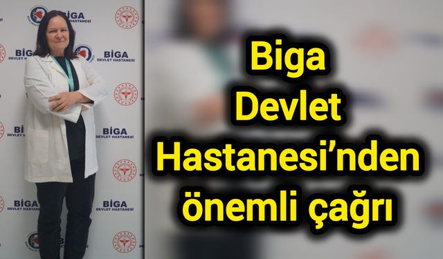 Biga Devlet Hastanesi’nden önemli çağrı