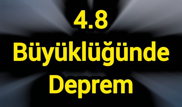 4.8 Büyüklüğünde Deprem