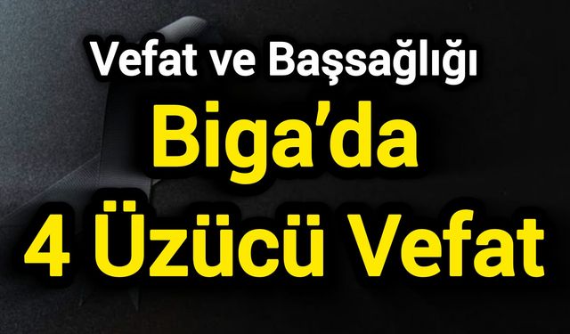 Vefat ve Başsağlığı: Biga’da 4 Üzücü Vefat