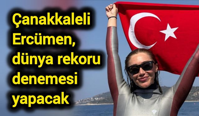 Çanakkaleli Ercümen, dünya rekoru denemesi yapacak