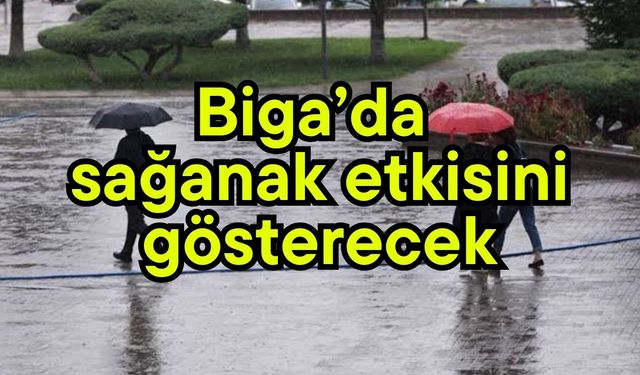 Biga’da sağanak etkisini gösterecek