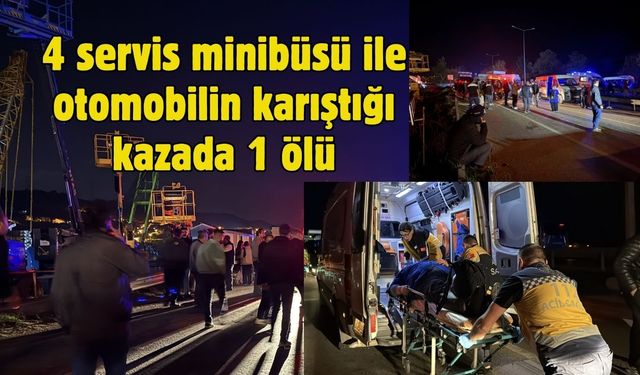 4 servis minibüsü ile otomobilin karıştığı kazada 1 ölü