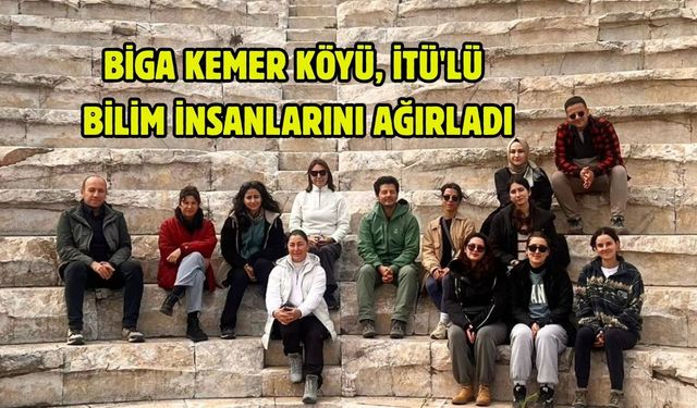 Biga Kemer Köyü, İTÜ'lü bilim insanlarını ağırladı