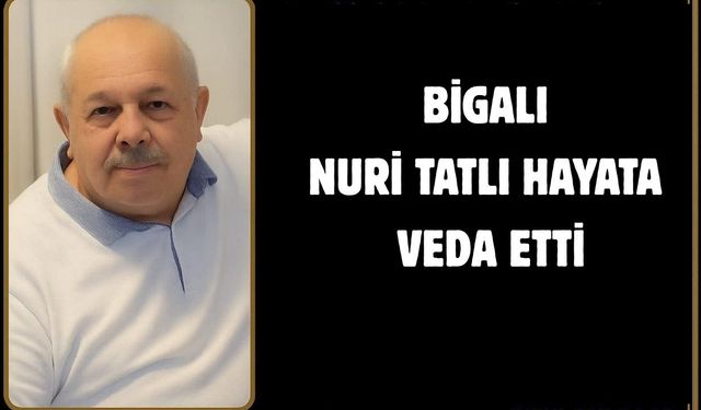 Bigalı Nuri Tatlı hayata veda etti