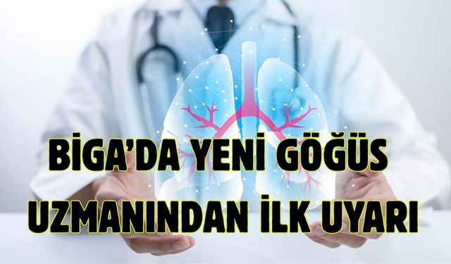 Biga’da yeni göğüs uzmanından ilk uyarı