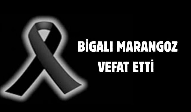 Bigalı marangoz vefat etti