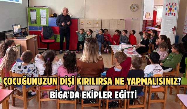 Çocuğunuzun dişi kırılırsa ne yapmalısınız? Biga’da ekipler eğitti