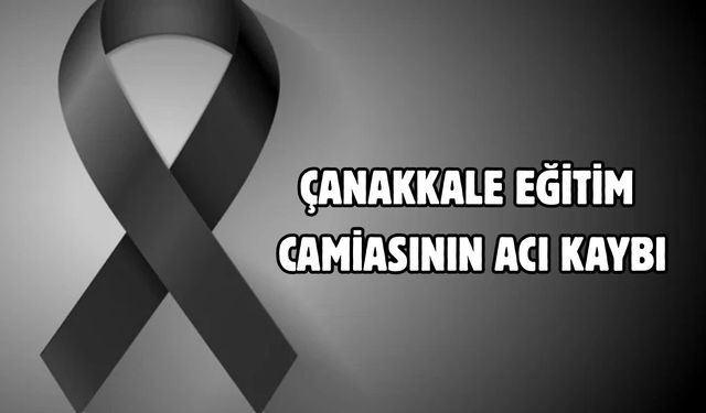 Çanakkale eğitim camiasının acı kaybı
