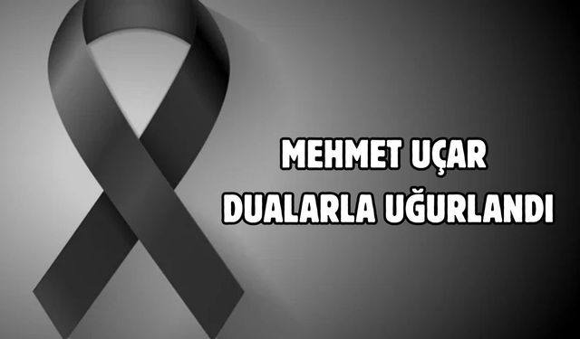 Mehmet Uçar dualarla uğurlandı