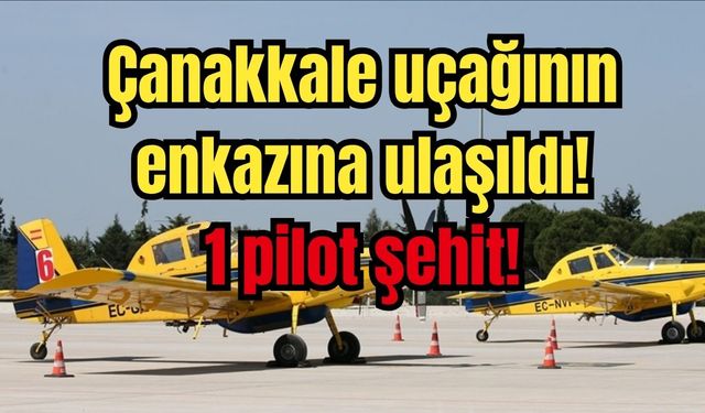 Çanakkale uçağının enkazına ulaşıldı! Pilot Şehit oldu