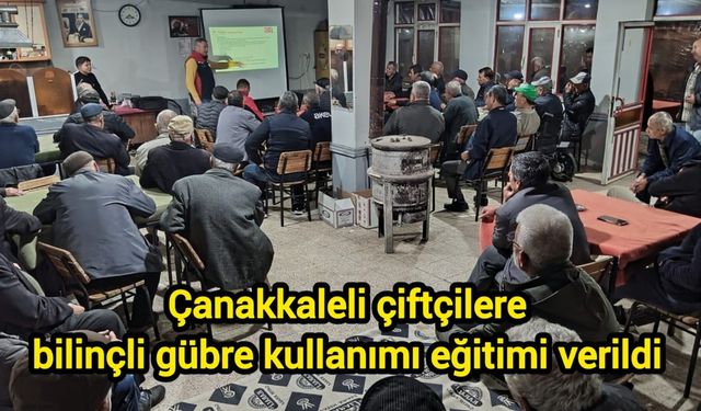 Çanakkaleli çiftçilere bilinçli gübre kullanımı eğitimi verildi