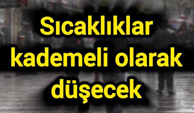 Sıcaklıklar kademeli olarak düşecek