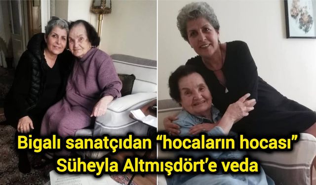 Bigalı sanatçıdan “hocaların hocası” Süheyla Altmışdört’e veda