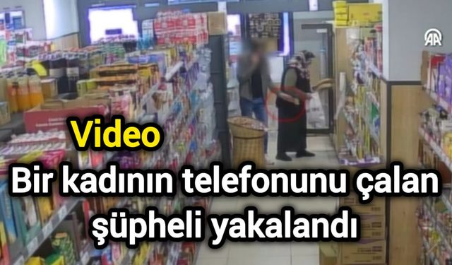 Bir kadının telefonunu çalan şüpheli yakalandı