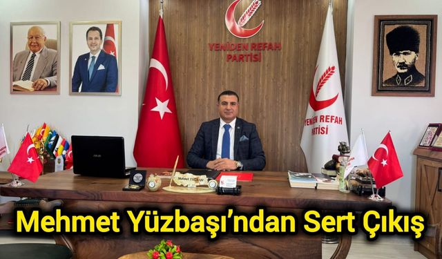 Mehmet Yüzbaşı’ndan Sert Çıkış: Kurumlarımız ve Belediyelerimiz İle Oynamayın