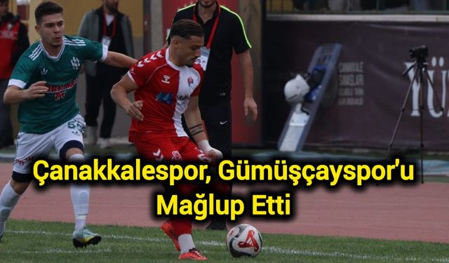 Çanakkalespor, Gümüşçayspor'u Mağlup Etti