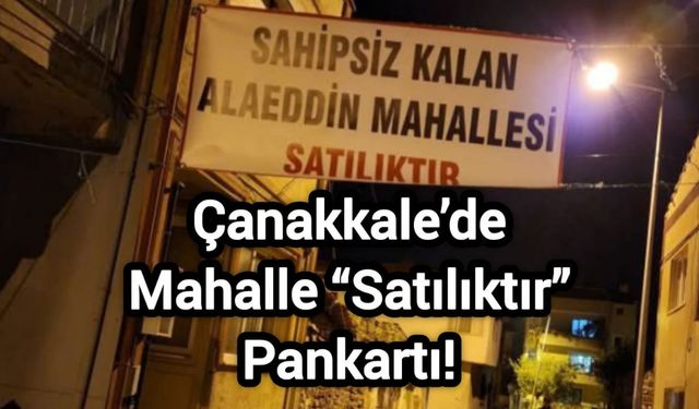 Çanakkale’de Mahalle “Satılıktır” Pankartı!
