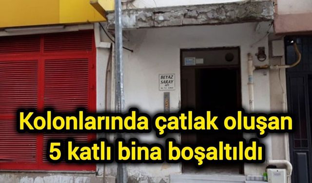 Kolonlarında çatlak oluşan 5 katlı bina boşaltıldı